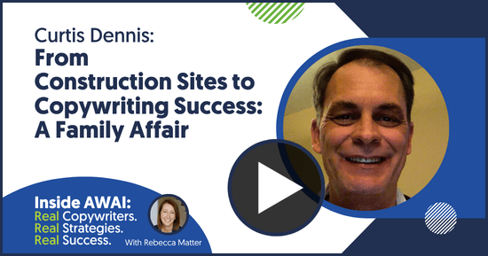 From Construction Sites to Copywriting Success: A Family Affair: Curtis Dennis Inside AWAI interview with Rebecca Matter