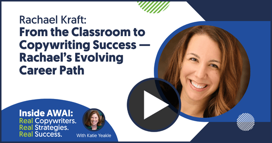 From the Classroom to Copywriting Success — Rachael’s Evolving Career Path: Rachael Kraft Inside AWAI interview with Katie Yeakle