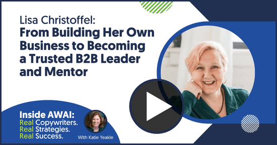 From Building Her Own Business to Becoming a Trusted B2B Leader and Mentor: Lisa Christoffel Inside AWAI interview with Katie Yeakle