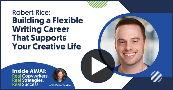 Building a Flexible Writing Career That Supports Your Creative Life: Robert Rice Inside AWAI interview with Katie Yeakle