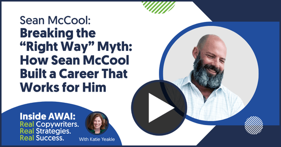 Breaking the “Right Way” Myth: How Sean McCool Built a Career That Works for Him: Sean McCool Inside AWAI interview with Katie Yeakle