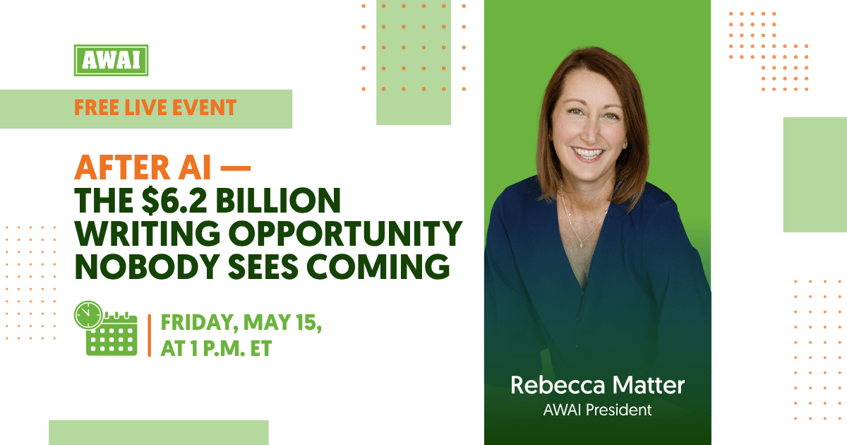Free live event titled “After AI — The $6.2 Billion Writing Opportunity Nobody Sees Coming,” featuring Rebecca Matter, AWAI President, with event date Friday, May 15, at 1 p.m. ET