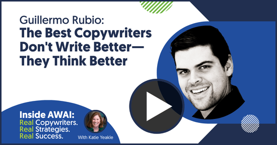 The Best Copywriters Don't Write Better — They Think Better: Guillermo Rubio Inside AWAI interview with Katie Yeakle