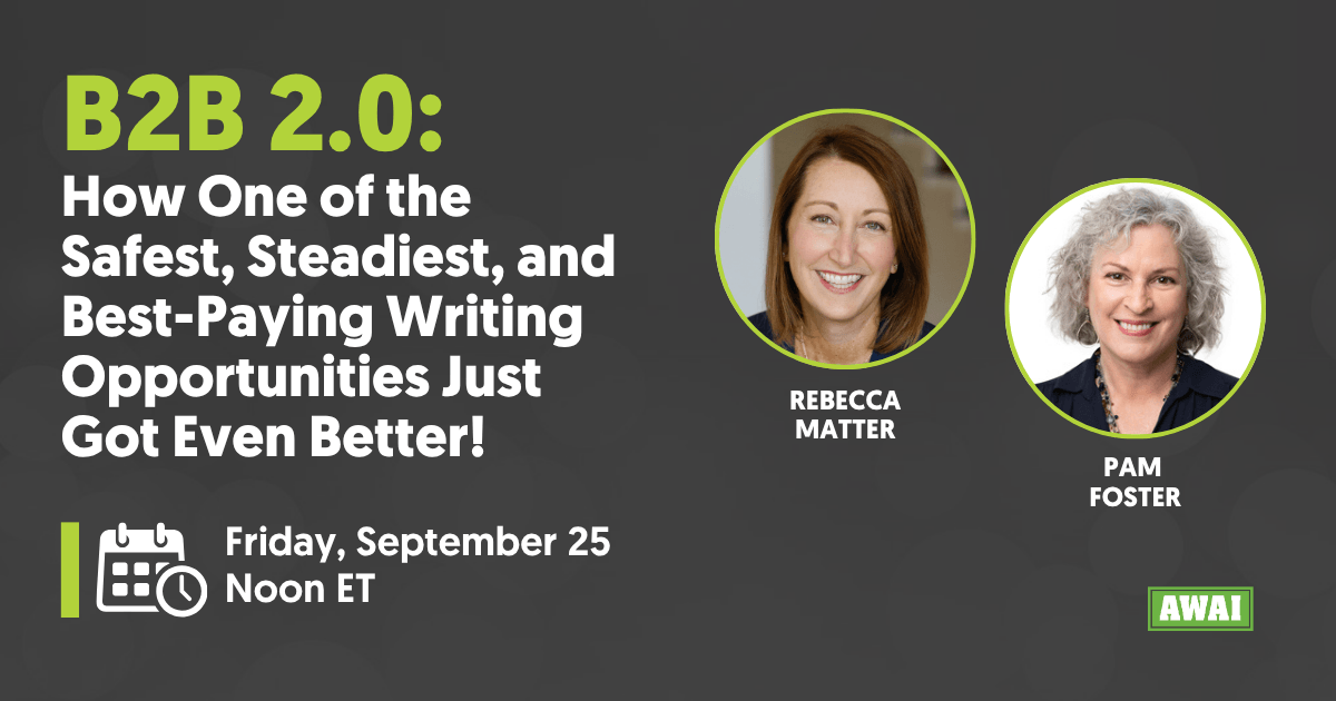 Webinar titled &ldquo;B2B 2.0: How One of the Safest, Steadiest, and Best-Paying Writing Opportunities Just Got Even Better!&rdquo; with Rebecca Matter and Pam Foster, scheduled for Friday, September 25 at noon ET.